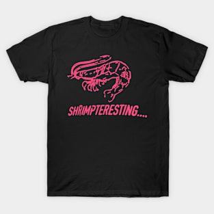 Shrimpteresting Shirt for Interesting Times... T-Shirt